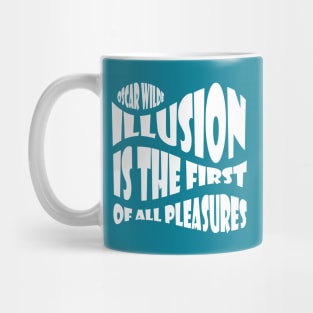 QUOTE by Oscar Wilde - Illusion is the first of all pleasures. Mug
